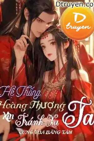 HỆ THỐNG, HOÀNG THƯỢNG XIN TRÁNH XA TA - Cung Tỏa Băng Tâm