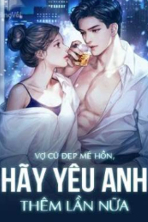 Vợ Cũ Đẹp Mê Hồn, Hãy Yêu Anh Thêm Lần Nữa - Du Giai Ý (full)