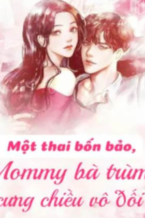 Một thai bốn bảo, mommy bà trùm cưng chiều vô đối - Thẩm Vị Ương