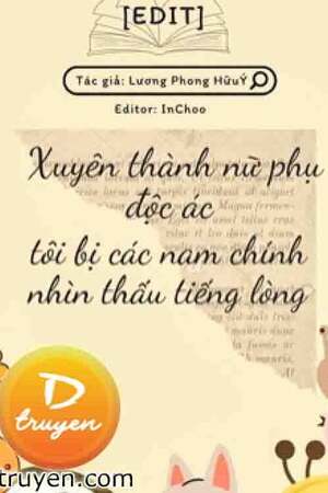 XUYÊN THÀNH NỮ PHỤ ĐỘC ÁC, TÔI BỊ CÁC NAM CHÍNH NHÌN THẤU TIẾNG LÒNG