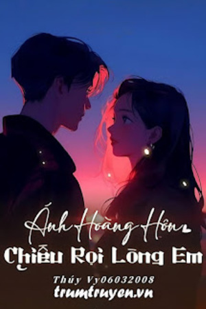 ÁNH HOÀNG HÔN CHIẾU RỌI LÒNG EM