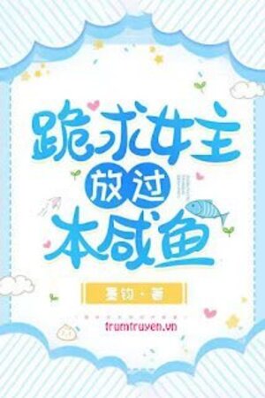 Quỳ Xin Nữ Chủ Buông Tha Bổn Cá Mặn - Cung Trĩ
