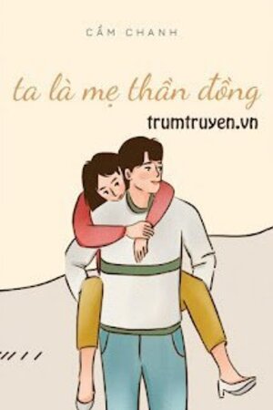 Ta Là Mẹ Thần Đồng - Tác giả: Cẩm Chanh