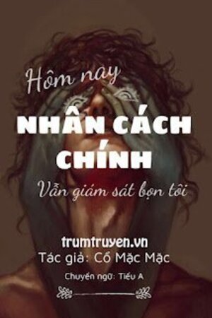 Hôm Nay Nhân Cách Chính Vẫn Đang Giám Sát Bọn Tôi - Cổ Mặc Mặc