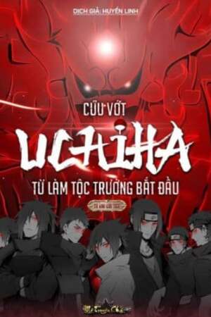 Cứu Vớt Uchiha Từ Làm Tộc Trưởng Bắt Đầu