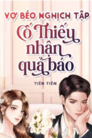 Vợ Béo Nghịch Tập: Cố Thiếu Nhận Quả Báo - Hạ Thanh Trì