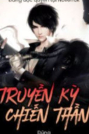Truyền Kỳ Chiến Thần - Tần Trạm - (Truyện full) - Tác giả Dũng