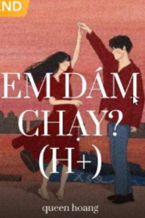 Em Dám Chạy? - Hạ Nhất Ngôn (Full)