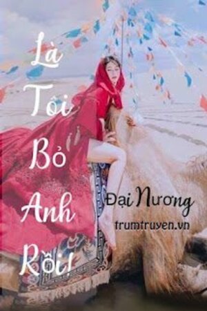 Là Tôi Bỏ Anh Rồi! - Tác giả: Đại Nương