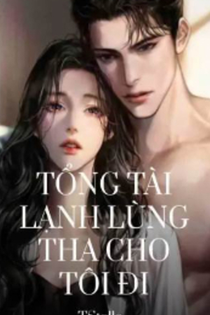 Tổng Tài Lạnh Lùng Tha Cho Tôi Đi - Tần Nhã Y (full)