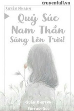 Quỷ Súc Nam Thần, Sủng Lên Trời! - Tác giả: Quân Khuynh (full)