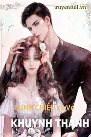 Chủ Tịch Nguy Hiểm: Cưng Chiều Cô Vợ Khuynh Thành - Thanh Y Dao
