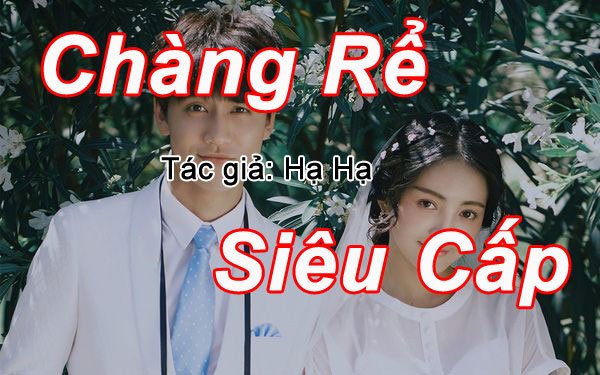 Chàng rể siêu cấp (Hàn Tam Thiên) – Bản dịch chuẩn (full) – Truyện tiểu thuyết tác giả: Hạ Hạ